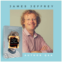 Q & A with James Jeffrey – Author of My Family and Other Animus