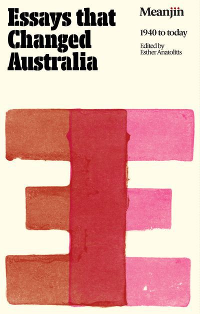 Book Launch: Essays that Changed Australia edited by Esther Anatolitis (VIC)