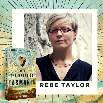 Q & A with Rebe Taylor - Author of Into the Heart of Tasmania