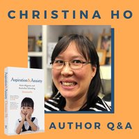 Q & A with Christina Ho - Author of Aspiration and Anxiety