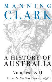 A History Of Australia (Volumes 1 & 2)