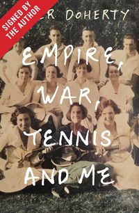 Empire, War, Tennis and Me (Signed by the author)