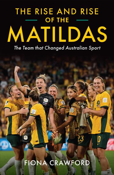 The Rise and Rise of the Matildas