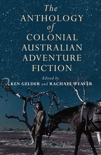 The Anthology Of Colonial Australian Adventure Fiction