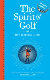 The Spirit of Golf and How it Applies to Life Updated Edition