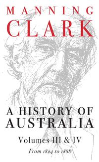 A History Of Australia (Volumes 3 & 4)
