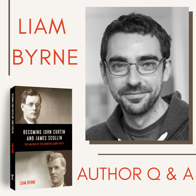 Q & A with Liam Byrne - Author of Becoming John Curtin and James Scullin