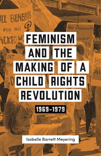Feminism and the Making of a Child Rights Revolution