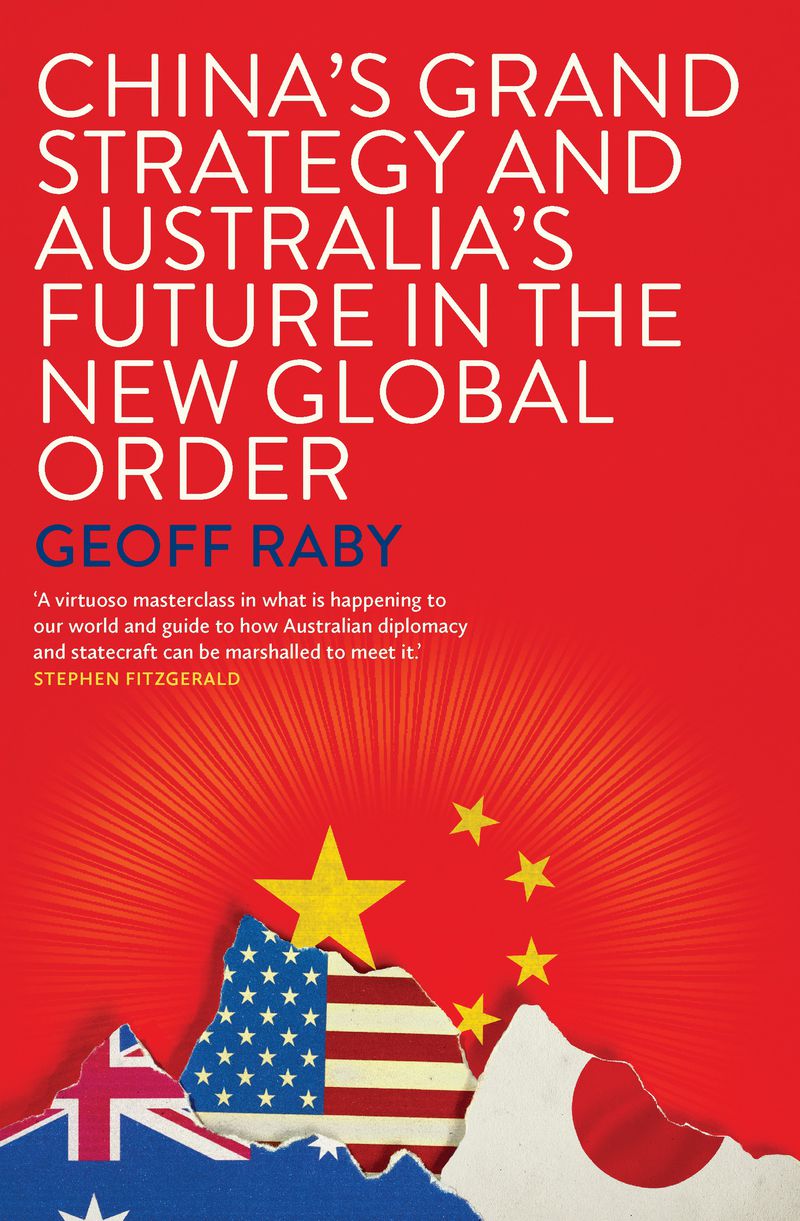 China’s Grand Strategy and Australia’s Future in the New Global Order