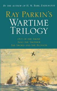 Ray Parkin's Wartime Trilogy