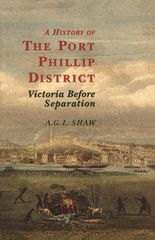 A History Of The Port Phillip District A.G.L Shaw Melbourne